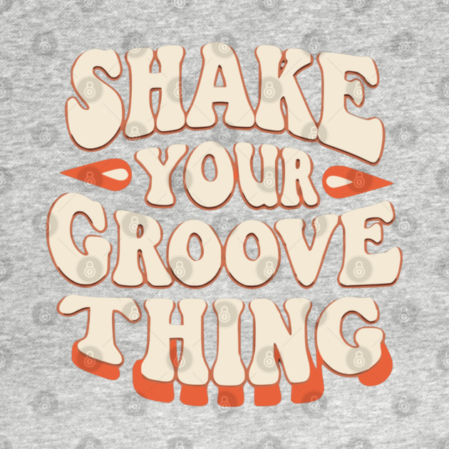 Shake Your Groove Thing by UrbanLifeApparel
