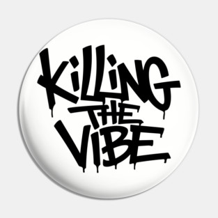Killing The Vibe Sarcastic Rebellious Attitude Pin