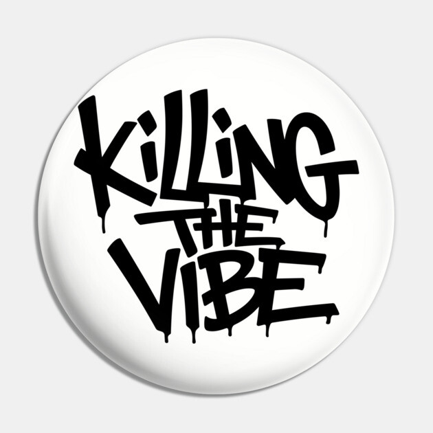 Killing The Vibe Sarcastic Rebellious Attitude Pin by Anticorporati