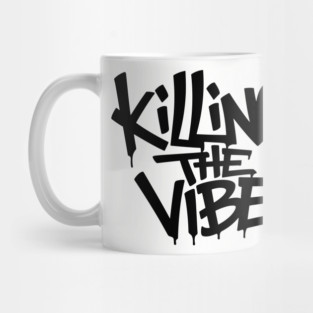 Killing The Vibe Sarcastic Rebellious Attitude Mug