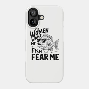 Women Want Me Fish Fear Me Sarcastic Fishing Meme Phone Case