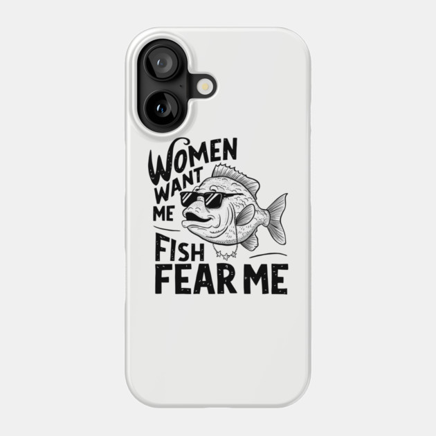 Women Want Me Fish Fear Me Sarcastic Fishing Meme Phone Case by Anticorporati