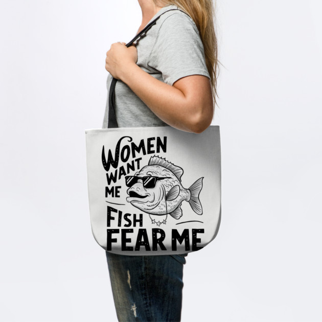 Women Want Me Fish Fear Me Sarcastic Fishing Meme by Anticorporati
