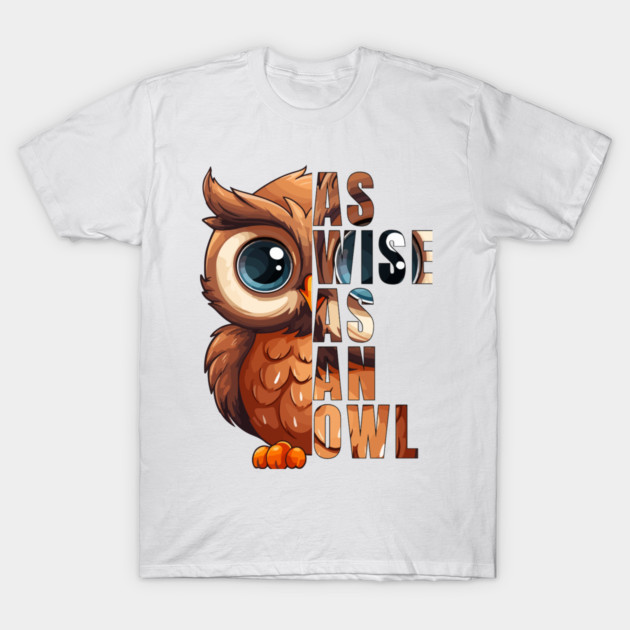As Wise As An Owl- Limited Edition T-Shirt by Printoria