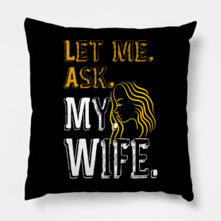 Let me ask my wife Pillow