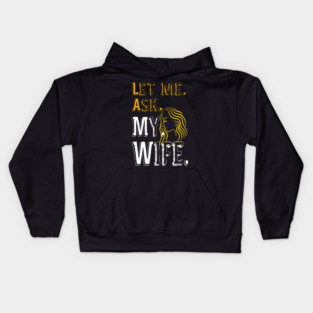 Let me ask my wife Kids Hoodie