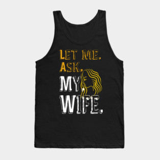 Let me ask my wife Tank Top