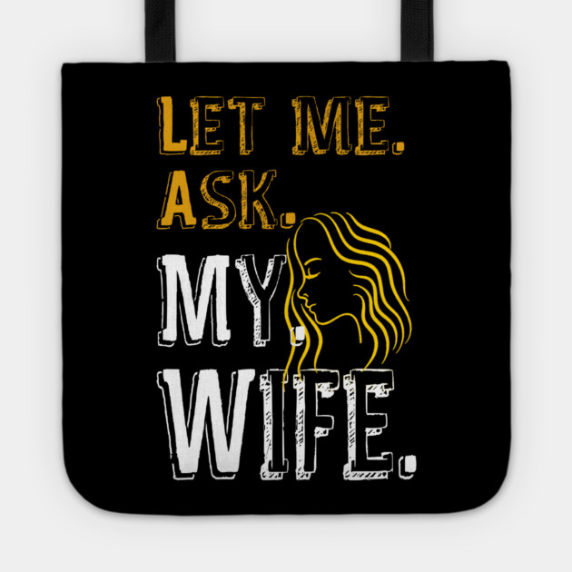 Let me ask my wife Tote by Db Printed