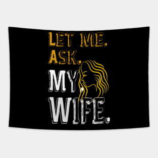 Let me ask my wife Tapestry
