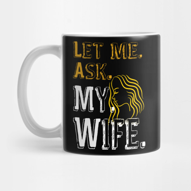 Let me ask my wife by Db Printed