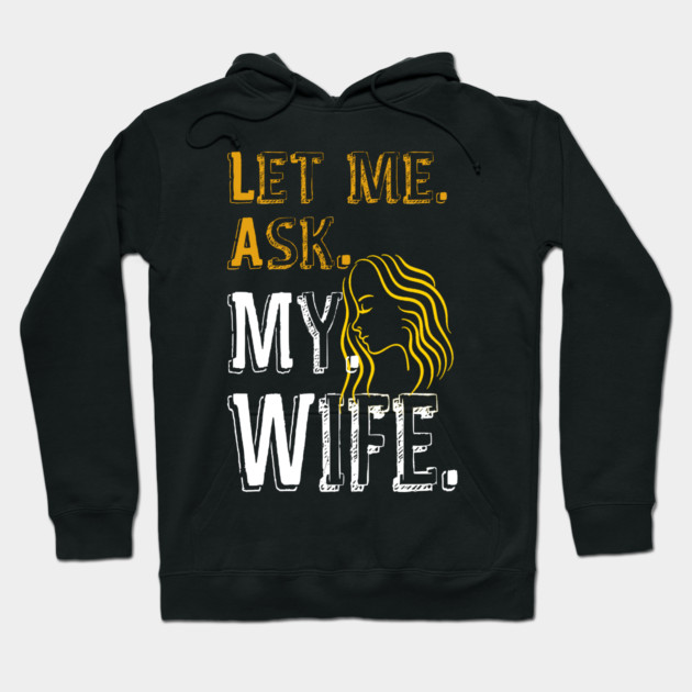 Let me ask my wife Hoodie by Db Printed