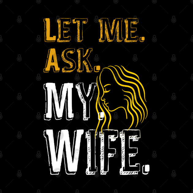 Let me ask my wife by Db Printed