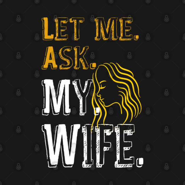 Let me ask my wife by Db Printed