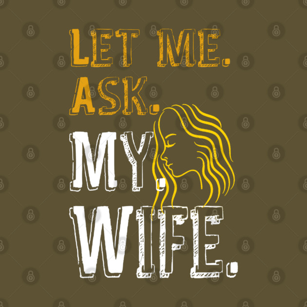Let me ask my wife by Db Printed