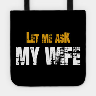 Let me ask my wife Tote
