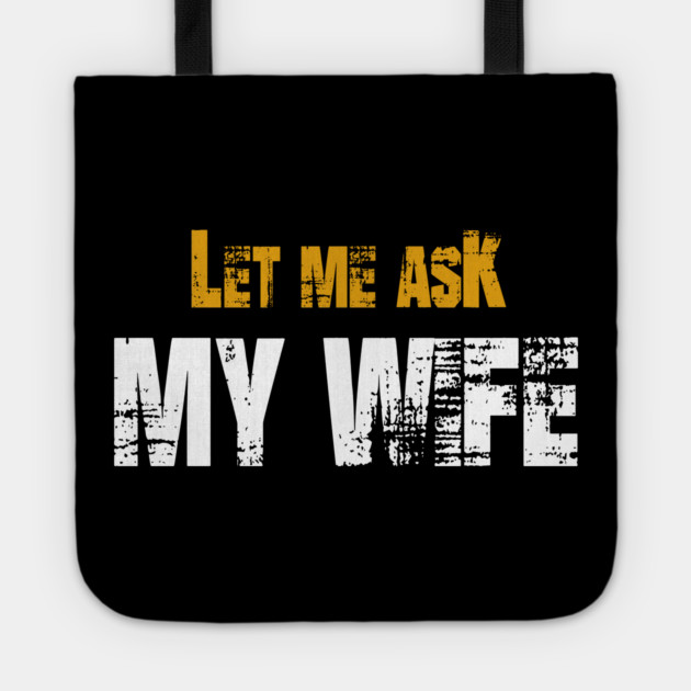 Let me ask my wife Tote by Db Printed