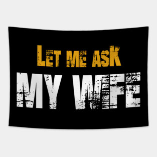Let me ask my wife Tapestry
