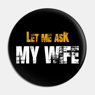 Let me ask my wife Pin