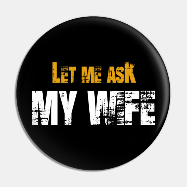 Let me ask my wife Pin by Db Printed
