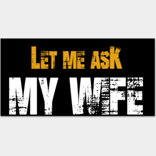 Let me ask my wife Posters and Art