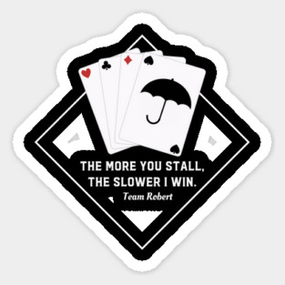 The more you stall, the slower I win. Team Robert Sticker