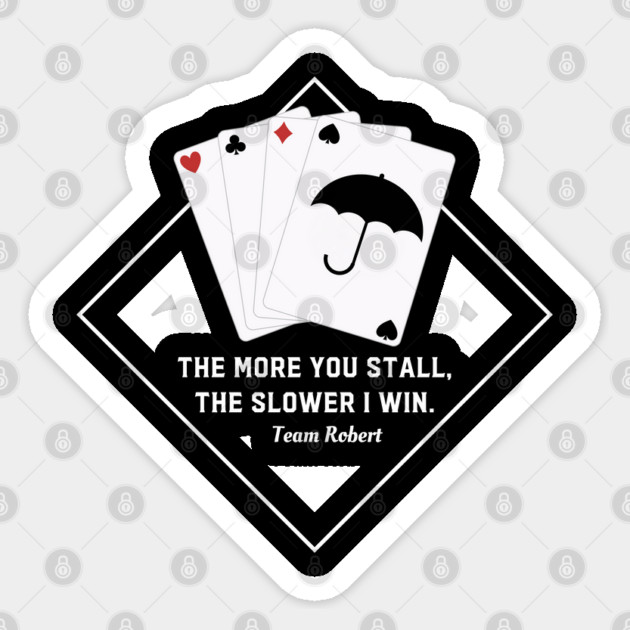 The more you stall, the slower I win. Team Robert Sticker by Stars Hollow Mercantile