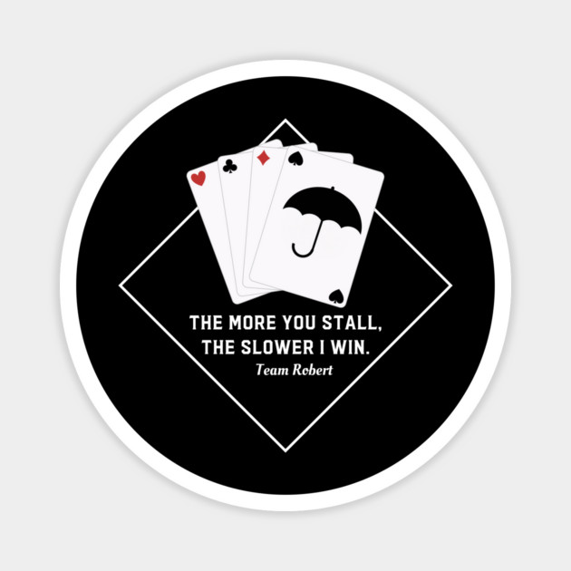 The more you stall, the slower I win. Team Robert Magnet by Stars Hollow Mercantile