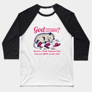 You're a Pink Possum Girl and you died at the club Baseball T-Shirt