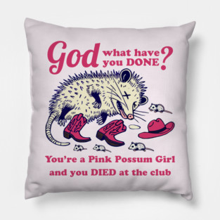 You're a Pink Possum Girl and you died at the club Pillow