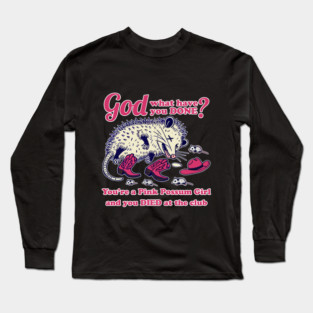 You're a Pink Possum Girl and you died at the club Long Sleeve T-Shirt