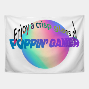 Enjoy a Nice Crip Glass of Poppin' Gamer Tapestry