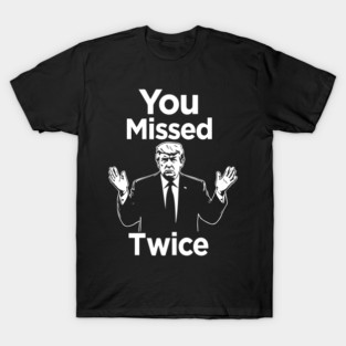 you missed twice i will never surrende, You Missed Again T-Shirt