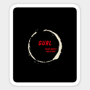 gurl your in group 5 Sticker