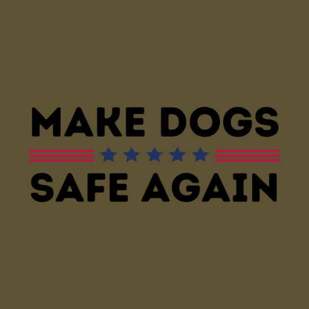Make Dogs Safe Again by The WYLD Tribe
