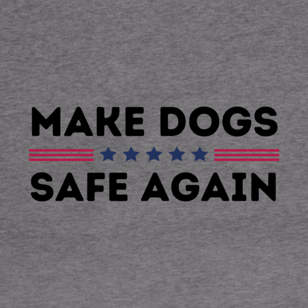 Make Dogs Safe Again by The WYLD Tribe