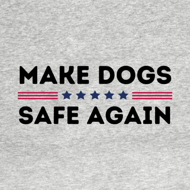 Make Dogs Safe Again by The WYLD Tribe