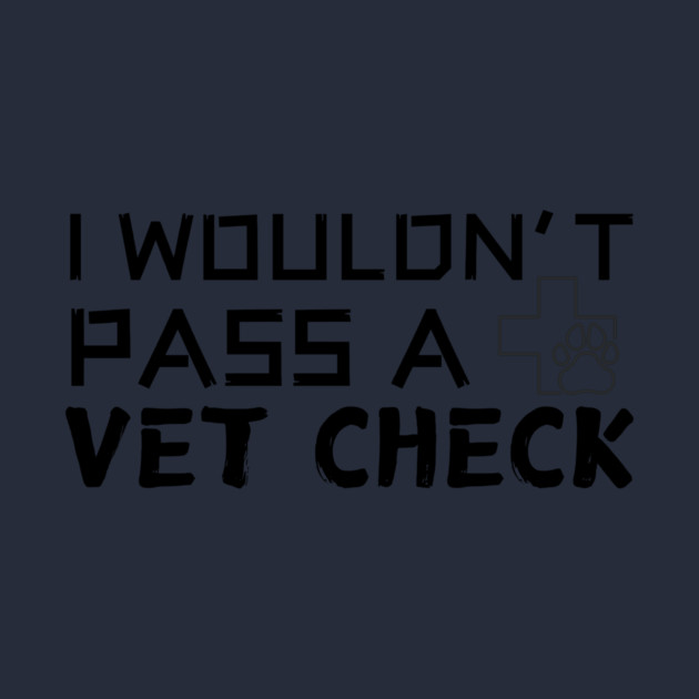 I Wouldn't Pass A Vet Check by The WYLD Tribe