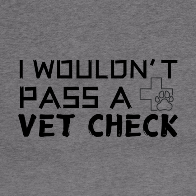 I Wouldn't Pass A Vet Check by The WYLD Tribe
