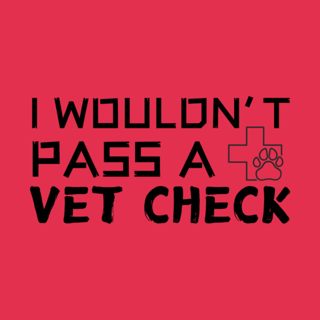 I Wouldn't Pass A Vet Check by The WYLD Tribe