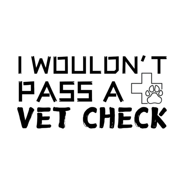 I Wouldn't Pass A Vet Check by The WYLD Tribe