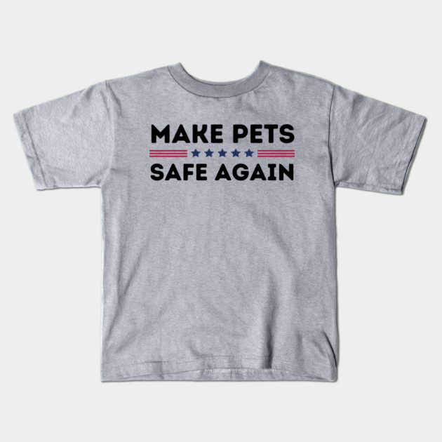 Make Pets Safe Again Kids T-Shirt by The WYLD Tribe