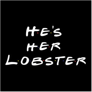 He's Her Lobster Posters and Art