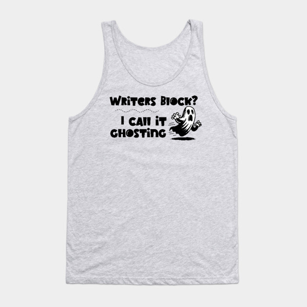 Writer's Block is Ghosting Tank Top by H. R. Sinclair