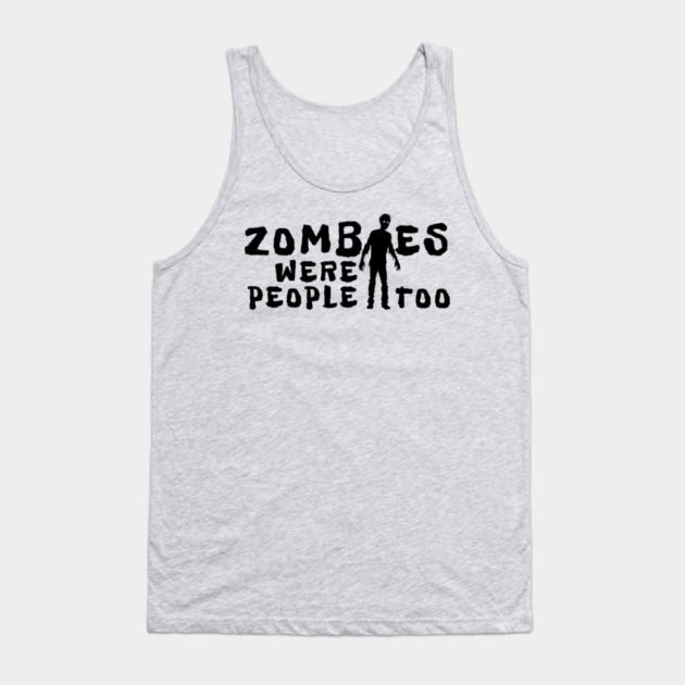 Zombies Were People Too Tank Top by H. R. Sinclair