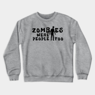 Zombies Were People Too Crewneck Sweatshirt