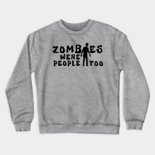 Zombies Were People Too Crewneck Sweatshirt by H. R. Sinclair