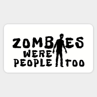Zombies Were People Too Sticker