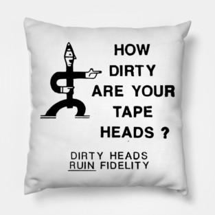 How Dirty Are Your Tape Heads? Pillow