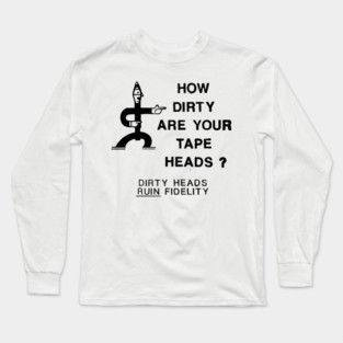 How Dirty Are Your Tape Heads? Long Sleeve T-Shirt