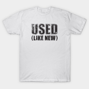 Looking used but feeling new baby! T-Shirt